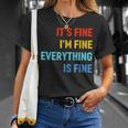 Im Its Fine - Passive Aggressive Funny Everything Is Fine Unisex T-Shirt Gifts for Her