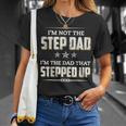 Im Not The Step Dad Im The Dad That Stepped Up Gift For Mens Unisex T-Shirt Gifts for Her