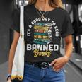 Its A Good Day To Read Banned Books Bibliophile Bookaholic Unisex T-Shirt Gifts for Her