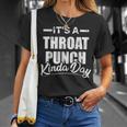 Its A Throat Punch Kinda Day Throat Punch Funny Kinda Day Unisex T-Shirt Gifts for Her
