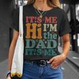 Its Me Hi Im The Dad Its Me Funny Groovy Fathers Day Unisex T-Shirt Gifts for Her