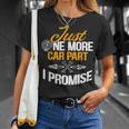 Just One More Car Part I Promise Funny Car Mechanic Gift Mechanic Funny Gifts Funny Gifts Unisex T-Shirt Gifts for Her