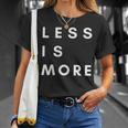 Less Is More Minimalist For Minimalist T-shirt Gifts for Her