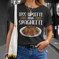 Less Upsetti Spaghetti Gift For Womens Gift For Women Unisex T-Shirt Gifts for Her