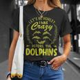 Lets Be Honest I Was Crazy Before Dolphins Unisex T-Shirt Gifts for Her