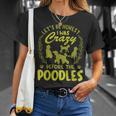 Lets Be Honest I Was Crazy Before Poodles Unisex T-Shirt Gifts for Her