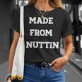 Made From Nuttin Unisex T-Shirt Gifts for Her Made From Nuttin Unisex T-Shirt Gifts for Her