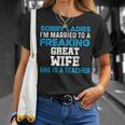 Married To A Great Teacher Husband Of A Teacher Gift For Mens Gift For Women Unisex T-Shirt Gifts for Her