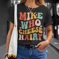Mike Who Cheese Hairy Adult Meme Social Media Joke T-Shirt Gifts for Her