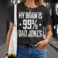My Brain Is 99 Percent Dad Jokes Funny Dad Quote Slogan Unisex T-Shirt Gifts for Her