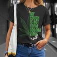 My Cough Isnt From The Virus Funny 420 Marijuana Weed Weed Funny Gifts Unisex T-Shirt Gifts for Her