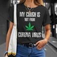 My Cough Isnt From The Virus Funny Weed Weed Funny Gifts Unisex T-Shirt Gifts for Her