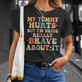 My Tummy Hurts But Im Being Really Brave Unisex T-Shirt Gifts for Her