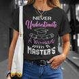 Never Underestimate A Woman With A Masters Degree Graduate Unisex T-Shirt Gifts for Her