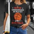 Never Underestimate An Old Guy With A Basketball Gift For Mens Basketball Funny Gifts Unisex T-Shirt Gifts for Her