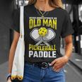 Never Underestimate Old Man Pickleball Paddle Dad Husband Gift For Mens Unisex T-Shirt Gifts for Her