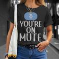 New Youre On Mute Funny Video Chat Work From Home5439 - New Youre On Mute Funny Video Chat Work From Home5439 Unisex T-Shirt Gifts for Her