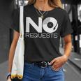 No Requests Unisex T-Shirt Gifts for Her