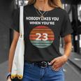 Nobody Likes You When You're 23 23Rd Birthday T-Shirt Gifts for Her