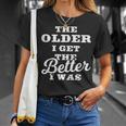 The Older I Get The Better I Was Old Age Quote T-Shirt Gifts for Her