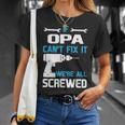 Opa Grandpa Gift If Opa Cant Fix It Were All Screwed Unisex T-Shirt Gifts for Her