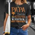 Papa Cant Fix Stupid But He Can Fix What Stupid Does Unisex T-Shirt Gifts for Her