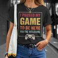 I Paused My Game To Be Here You're Welcome Video Gamer T-Shirt Gifts for Her