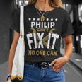 Philip Name If Philip Cant Fix It No One Can Gift For Mens Unisex T-Shirt Gifts for Her