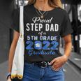 Proud Step Dad Of 5Th Grade Graduate 2022 Family Graduation Unisex T-Shirt Gifts for Her