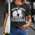 Real Men Marry Teachers Funny Married Teacher Husband Gift For Womens Gift For Women Unisex T-Shirt Gifts for Her