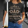 Rock Your Titles - Dad And Grandpa | Funny Fathers Day Unisex T-Shirt Gifts for Her