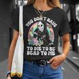 Skeleton Hand You Don’T Rose Have To Die To Be Dead To Me T-Shirt Gifts for Her