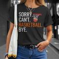 Sorry Cant Basketball Bye Funny Hooping Gift Unisex T-Shirt Gifts for Her