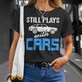 Still Plays With Cars Retro Funny Car Mechanic Present Mechanic Funny Gifts Funny Gifts Unisex T-Shirt Gifts for Her
