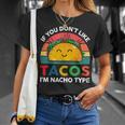 Taco If You Dont Like Tacos Im Nacho Type Funny Unisex T-Shirt Gifts for Her