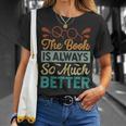 The Book Is Always So Much Better Funny Librarian Unisex T-Shirt Gifts for Her