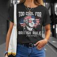 Too Cool For British Rule George Washington July 4Th Of July Unisex T-Shirt Gifts for Her