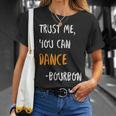 Trust Me You Can Dance Bourbon Funny Drinking Party Unisex T-Shirt Gifts for Her
