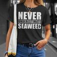 Never Underestimate Seaweed Never Underestimate Seaweed T-Shirt Gifts for Her