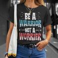 Be A Warrior Not A Worrier Motivational Pun T-Shirt Gifts for Her