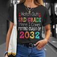 Watch Out 3Rd Grade Here I Come Future Class 2032 Unisex T-Shirt Gifts for Her