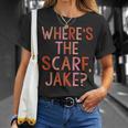 Wheres The Scarf Jake Unisex T-Shirt Gifts for Her Wheres The Scarf Jake Unisex T-Shirt Gifts for Her