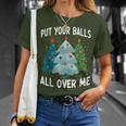 Put Your Balls All Over Me Christmas Tree Xmas Costume T-Shirt Gifts for Her