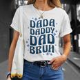 Dada Daddy Dad Bruh Fathers Day Groovy Funny Father Gifts Unisex T-Shirt Gifts for Her