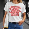 Do Not Give Me A Cigarette Under Any Circumstances Funny Unisex T-Shirt Gifts for Her