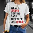 We Are Never Getting Back Together Like Ever T-Shirt Gifts for Her