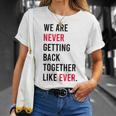We Are Never Getting Back Together Like Ever Unisex T-Shirt Gifts for Her