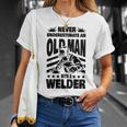 Never Underestimate An Old Man With A Welder Dad Unisex T-Shirt Gifts for Her
