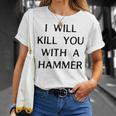I Will Kill You With A Hammer Saying T-Shirt Gifts for Her