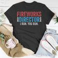 4Th Of July Fireworks Director I Run You Run Unisex T-Shirt Unique Gifts
